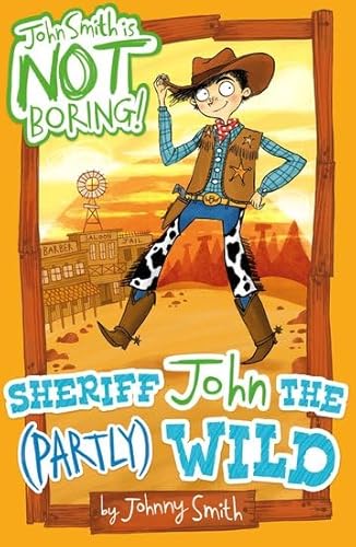 Stock image for Sheriff John the (Partly) Wild: 4 (John Smith is NOT Boring!) for sale by WorldofBooks