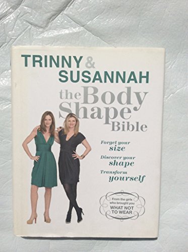 Stock image for Trinny & Susannah: The Body Shape Bible- Forget your size Discover your shape Transform yourself for sale by WorldofBooks