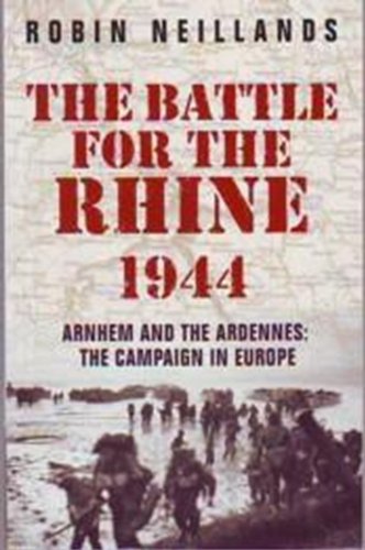 Imagen de archivo de The Battle for the Rhine 1944 : Arnhem and the Ardennes - The Campaign in Europe a la venta por WorldofBooks