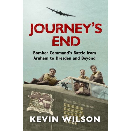 9781407244495: Journey's End: Bomber Command's Battle from Arnhem to Dresden and Beyond