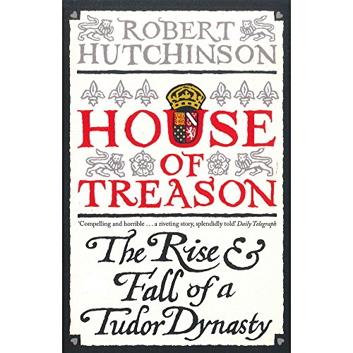 9781407244556: House Of Treason - The Rise and Fall of A Tudor Dynasty