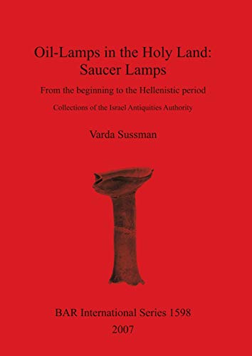 9781407300146: Oil-Lamps in the Holy Land: Saucer Lamps (1598) (British Archaeological Reports International Series)