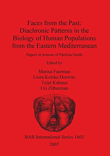 Stock image for Faces from the Past Diachronic Patterns in the Biology of Human Populations from the Eastern Mediterranean Papers in honour of Patricia Smith Archaeological Reports International Series for sale by PBShop.store US