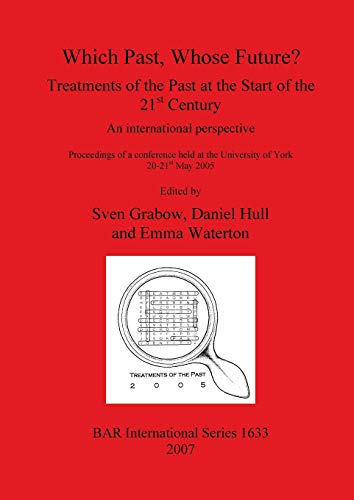 Imagen de archivo de Which Past, Whose Future? Treatments of the Past at the Start of the 21st Century: An international perspective (1633) (British Archaeological Reports International Series) a la venta por AwesomeBooks