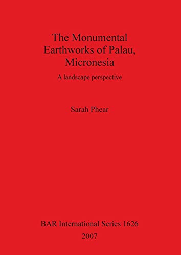 Stock image for The Monumental Earthworks of Palau, Micronesia: A landscape perspective (British Archaelogical Reports International Series) for sale by Friends of the Redwood Libraries