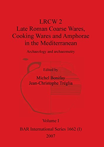 9781407301006: LRCW 2 Late Roman Coarse Wares, Cooking Wares and Amphorae in the Mediterranean, Volume I (BAR International)