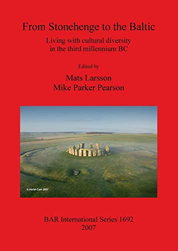 From Stonehenge to the Baltic: Living with cultural diversity in the third millennium BC (BAR International) (9781407301303) by Larsson, Mats; Parker Pearson, Michael