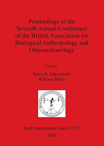 Stock image for Proceedings of the Seventh Annual Conference of the British Association for Biological Anthropology and Osteoarchaeology (British Archaeological Reports International Series, 1712) for sale by Joseph Burridge Books