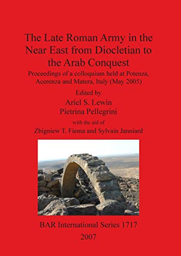 9781407301617: The Late Roman Army in the Near East from Diocletian to the Arab Conquest (BAR International)