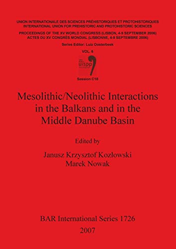 Mesolithic/Neolithic Interactions in the Balkans and in the Middle Danube Basin (BAR International) - Janusz K. Kozlowski