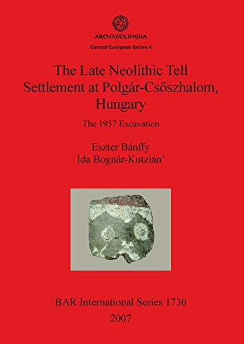 9781407301747: Late Neolithic Tell Settlement at Polgar-Csoszhalom, Hungary (Bar S)