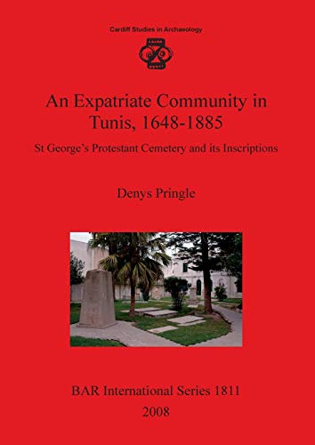 Stock image for An Expatriate Community in Tunis 16481885 St George's Protestant Cemetery and its Inscriptions 1811 British Archaeological Reports International Series for sale by PBShop.store US