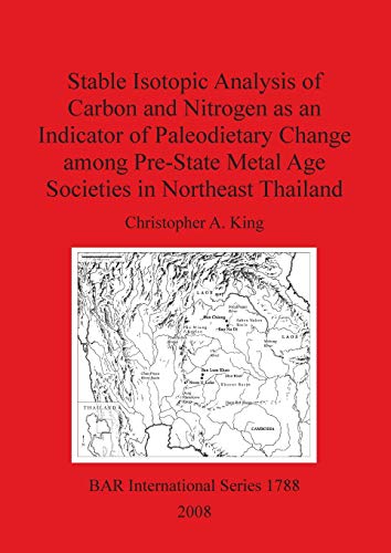 9781407302768: Stable Isotopic Analysis of Carbon and Nitrogen As an Indicator of Paleodietary Change Among Pre-state Metal Age Societies in Northeast Thailand