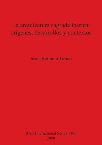 Imagen de archivo de La arquitectura sagrada ibrica orgenes desarrollos y contextos British Archaeological Reports International Series a la venta por PBShop.store US