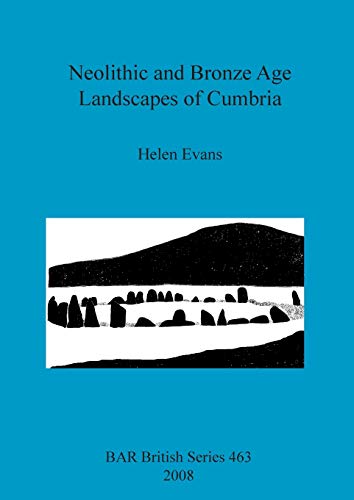 Neolithic and Bronze Age Landscapes of Cumbria (BAR British) (9781407302973) by Evans, Helen