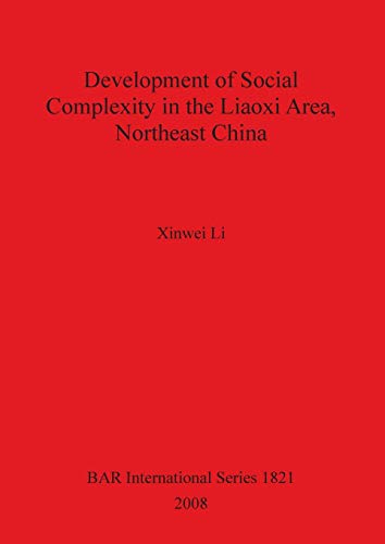 Stock image for Development of Social Complexity in the Liaoxi Area, Northeast China (British Archaeological Reports International Series) for sale by Lion Books PBFA