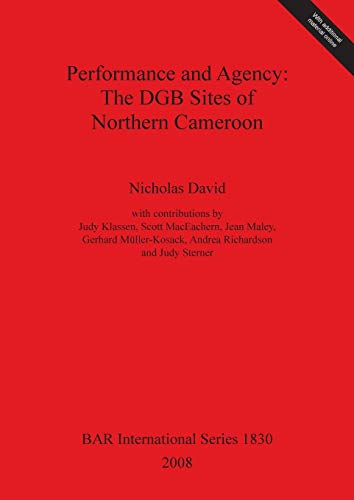 Stock image for Performance and Agency The DGB Sites of Northern Cameroon (British Archaeological Reports International Series) for sale by Lion Books PBFA
