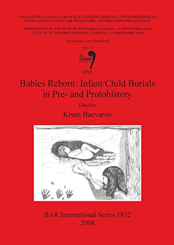 9781407303161: Babies Reborn: Infant/ Child Burials in Pre- and Protohistory: 1832