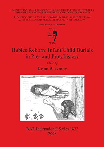 9781407303161: Babies Reborn: Infant/Child Burials in Pre- and Protohistory (1832) (British Archaeological Reports International Series)