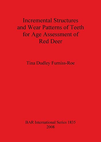 Imagen de archivo de Incremental Structures and Wear Patterns of Teeth for Age Assessment of Red Deer (British Archaeological Reports International Series) a la venta por Lion Books PBFA