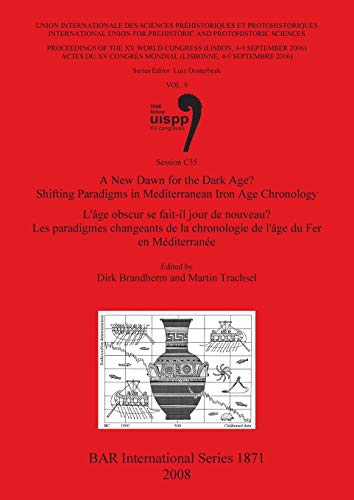 Beispielbild fr A New Dawn for the Dark Age? Shifting Paradigms in Mediterranean Iron Age Chronology / L'ge Obscur Se Fait-Il Jour De Nouveau? Les Paradigmes . Archaeological Reports International Series) zum Verkauf von Lion Books PBFA