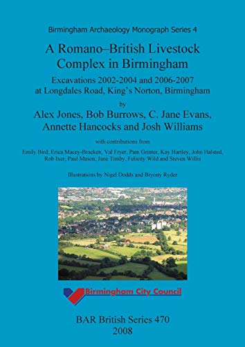 Stock image for A Romano-British Livestock Complex in Birmingham: Excavations 2002-2004 and 2006-2007 at Longdales Road, King's Norton, Birmingham for sale by Allyouneedisbooks Ltd