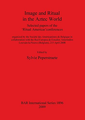 Beispielbild fr Image and Ritual in the Aztec World Selected papers of the 'Ritual Americas' conferences 1896 British Archaeological Reports International Series zum Verkauf von PBShop.store US