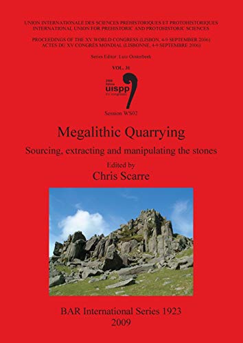 Megalithic Quarrying: Sourcing, Extracting and Manipulating the Stones (BAR International) (9781407304052) by Scarre, Christopher