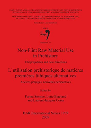 Stock image for Non-Flint Raw Material Use in Prehistory / L'utilisation prehistorique de matieres premieres lithiques alternatives: Old prejudices and new directions / Anciens prejuges, nouvelles perspectives. Session C77 for sale by THE SAINT BOOKSTORE