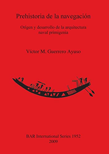 Imagen de archivo de Prehistoria de la navegacin Origen y desarrollo de la arquitectura naval primigenia 1952 British Archaeological Reports International Series a la venta por PBShop.store US