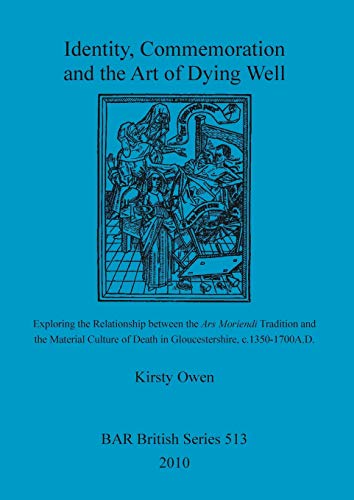 Stock image for Identity, Commemoration and the Art of Dying Well Exploring the Relationship between the Ars Moriendi Tradition and the Material Culture of Death in Archaeological Reports British Series for sale by PBShop.store US
