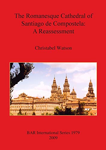 Stock image for The Romanesque Cathedral of Santiago de Compostela A Reassessment 1979 British Archaeological Reports International Series for sale by PBShop.store US