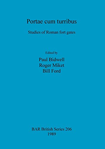 Portae cum turribus: Studies of Roman fort gates (British Archaeological Reports British Series, Band 206)