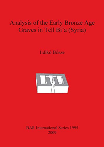 Stock image for Analysis of the Early Bronze Age Graves in Tell Bi'a (Syria) for sale by Ria Christie Collections