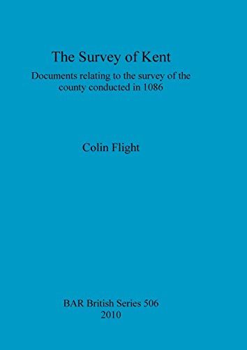 The Survey of Kent Documents Relating to the Survey of the County Conducted in 1086 (British Archaeological Reports British Series) - Flight, Colin