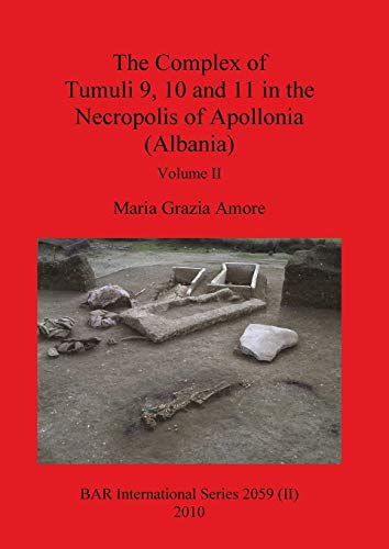 Stock image for The Complex of Tumuli 9 10 and 11 in the Necropolis of Apollonia (Albania); Volume II for sale by Ria Christie Collections
