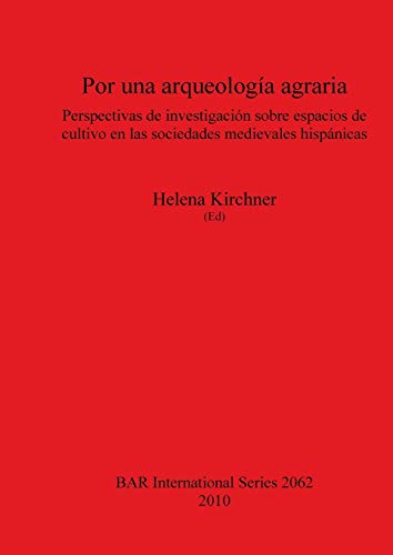 9781407305530: Por una arqueologa agraria: Perspectivas de investigacin sobre espacios de cultivo en las sociedades medievales hispnicas (2062) (British Archaeological Reports International Series)