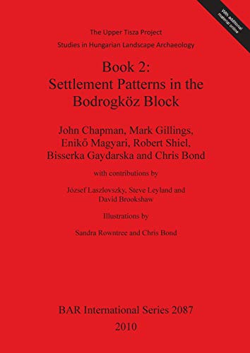 Stock image for Settlement Patterns in the Bodrogkoz Block: Settlement Patterns in the Bodrogkoz Block Bk. 2: Studies in Hungarian Landscape Archaeology (British Archaeological Reports International Series, 2087) for sale by Joseph Burridge Books