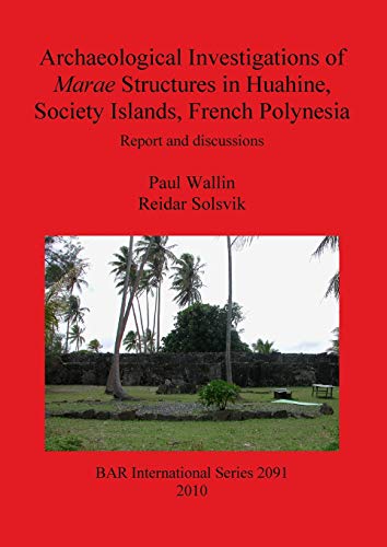 Archaeological Investigations of Marae Structures in Huahine, Society Islands, French Polynesia : Report and discussions - Paul Wallin