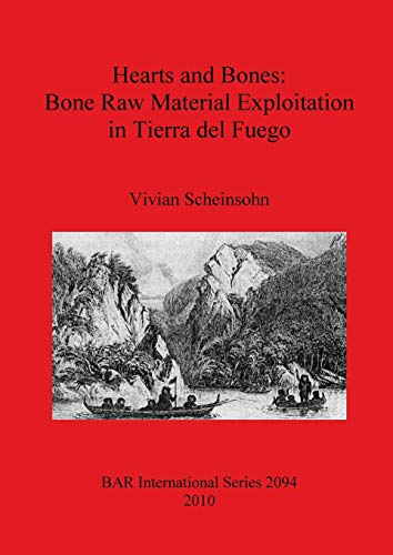Stock image for Hearts and Bones: Bone Raw Material Exploitation in Tierra Del Fuego (British Archaeological Reports International Series, 2094) for sale by Joseph Burridge Books