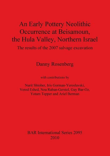 Stock image for An Early Pottery Neolithic Occurrence at Beisamoun; the Hula Valley; Northern Israel: The results of the 2007 salvage excavation for sale by Ria Christie Collections