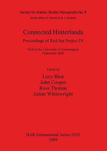 Connected Hinterlands: Proceedings of Red Sea Project IV (BAR International) (9781407306315) by Blue, Lucy; Cooper, John; Thomas, Ross; Whitewright, Julian