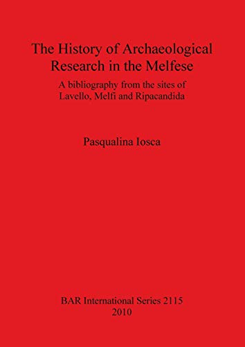 Stock image for History of Archaeological Research in the Melfese: A Bibliography from the Sites of Lavello, Melfi and Ripacandida (British Archaeological Reports International Series, 2115) for sale by Joseph Burridge Books