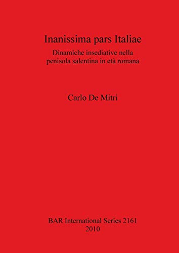 Stock image for Inanissima Pars Italiae: Dinamiche Insediative Nella Penisola Salentina in Eta Roman, 2161a for sale by Joseph Burridge Books