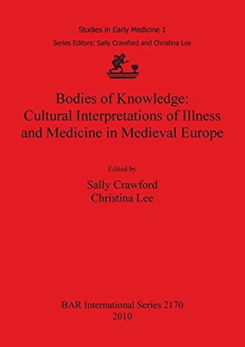 9781407307145: Bodies of Knowledge: Cultural Interpretations of Illness and Medicine in Medieval Europe: Studies in Early Medicine 1: 2170