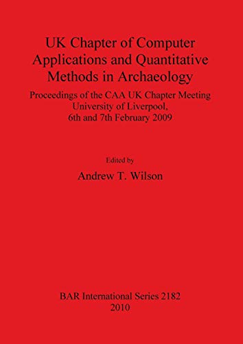 Stock image for UK Chapter of Computer Applications and Quantitative Methods in Archaeology: Proceedings of the CAA UK Chapter Meeting University of Liverpool, 6th and 7th February 2009 for sale by THE SAINT BOOKSTORE