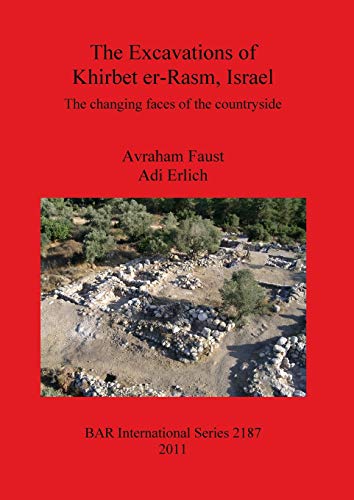 Beispielbild fr The Excavations of Khirbet er-Rasm, Israel: The changing faces of the countryside zum Verkauf von Ria Christie Collections