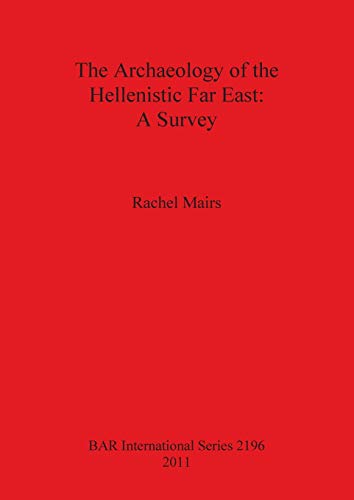 Stock image for The Archaeology of the Hellenistic Far East A Survey 2196 British Archaeological Reports International Series for sale by PBShop.store US