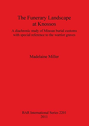 Imagen de archivo de The Funerary Landscape at Knossos A diachronic study of Minoan burial customs with special reference to the warrior graves 2201 British Archaeological Reports International Series a la venta por PBShop.store US