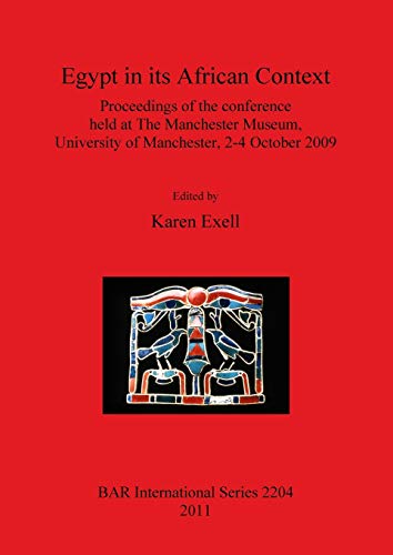 Stock image for Egypt in Its African Context: Proceedings of the Conference Held at The Manchester Museum, University of Manchester, 2-4 October 2009 (British Archaeological Reports International Series, 2204) for sale by Joseph Burridge Books